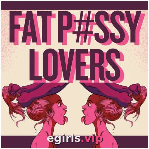 FAT PUSSY LOVERS fat-pussy-lovers